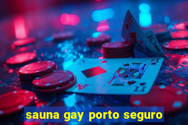 sauna gay porto seguro